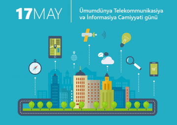 17 May – Ümumdünya Telekommunikasiya və İnformasiya Cəmiyyəti Günüdür